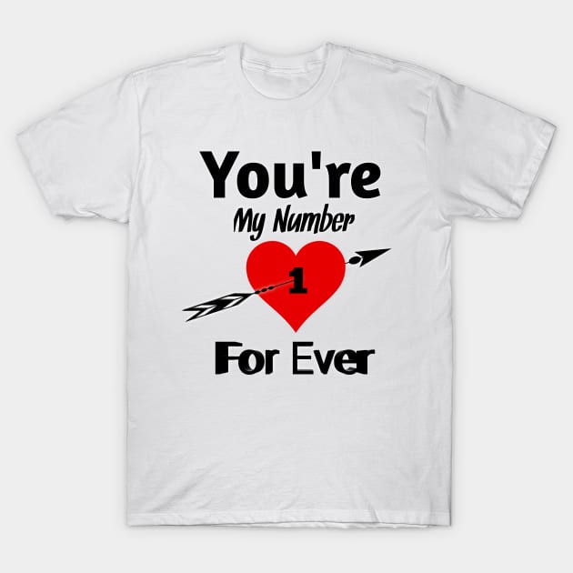 You're My Number One For Ever T-Shirt by MimASM